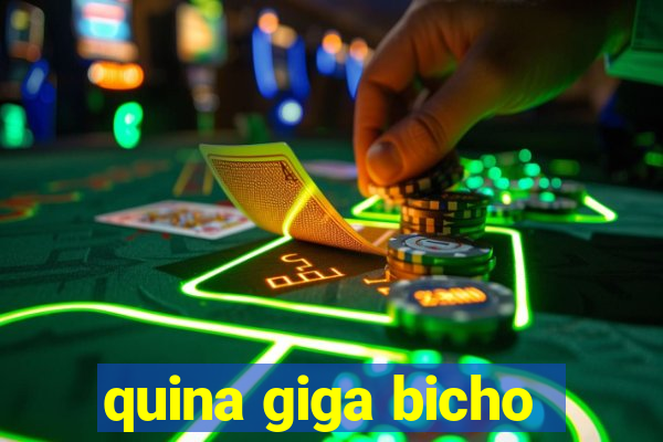 quina giga bicho